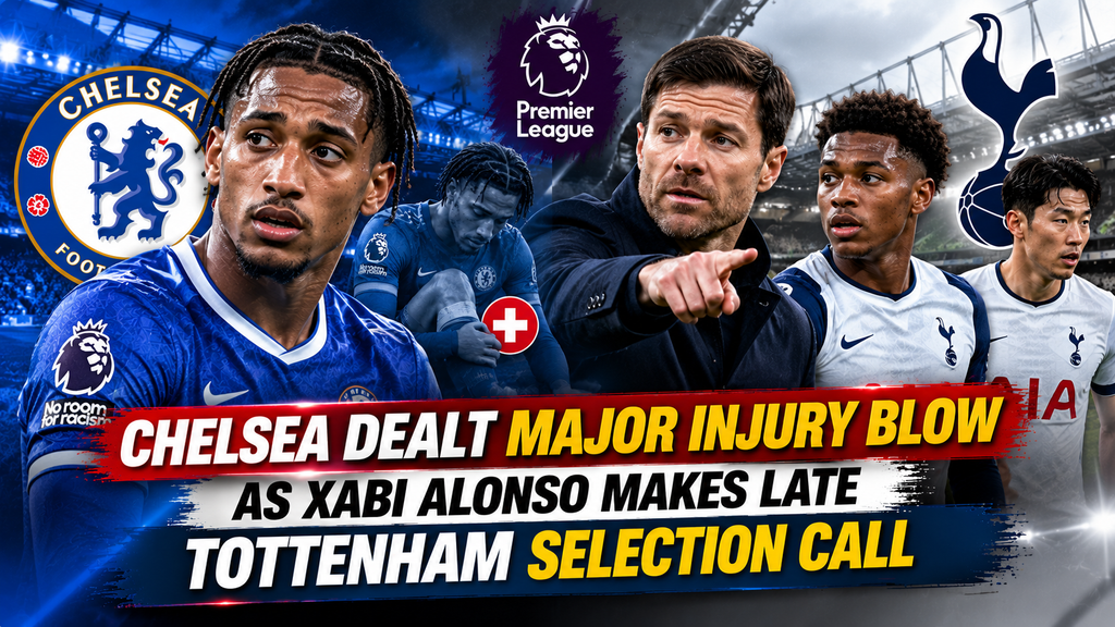 Team News: Chelsea Dealt Major Injury Blow as Xabi Alonso Makes Late Tottenham Selection Call